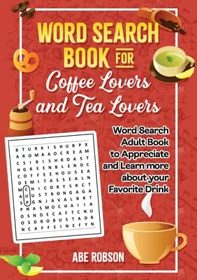 Word Search Book for Coffee Lovers and Tea Lovers: Carte de căutare în lume pentru adulți pentru a aprecia și a afla mai multe despre băutura ta preferată - Word Search Book for Coffee Lovers and Tea Lovers: World Search Adult Book to Appreciate and Learn more about Your Favorite Drink