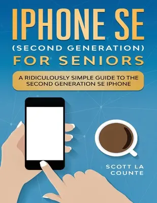 iPhone SE pentru seniori: Un ghid ridicol de simplu pentru a doua generație de iPhone SE - iPhone SE for Seniors: A Ridiculously Simple Guide to the Second-Generation SE iPhone