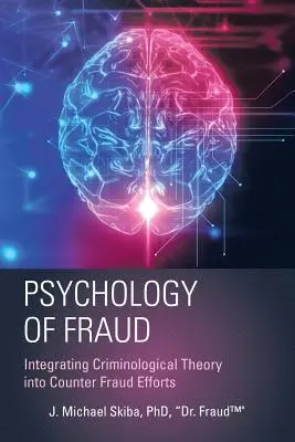 Psihologia fraudei: Integrarea teoriei criminologice în eforturile de combatere a fraudei (Skiba Fraud(tm)) - Psychology of Fraud: Integrating Criminological Theory into Counter Fraud Efforts (Skiba Fraud(tm))