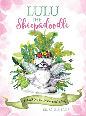Lulu the Sheepadoodle: Zâna atributelor pozitive care călătorește prin lume - Lulu the Sheepadoodle: The World Traveling Positive Attribute Fairy