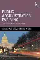 Administrația publică în evoluție: De la fundații la viitor - Public Administration Evolving: From Foundations to the Future