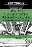 Donny's Unauthorized Technical Guide to Harley-Davidson, 1936 to Present: Volumul VI: The Ironhead Sportster: 1957 - 1985 - Donny's Unauthorized Technical Guide to Harley-Davidson, 1936 to Present: Volume VI: The Ironhead Sportster: 1957 to 1985