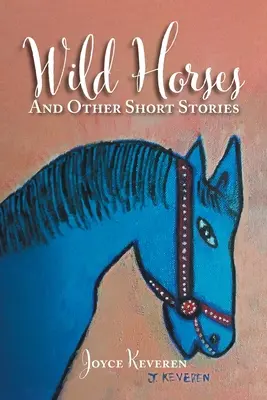 Cai sălbatici: Și alte povestiri scurte - Wild Horses: And Other Short Stories