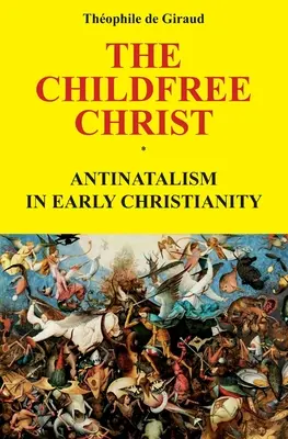 Hristos fără copii: Antinatalismul în creștinismul timpuriu - The Childfree Christ: Antinatalism in early Christianity