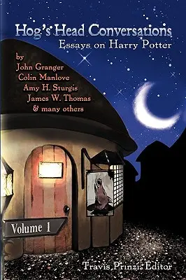 Conversațiile de la Hog's Head: Eseuri despre Harry Potter, volumul 1 - Hog's Head Conversations: Essays on Harry Potter, Volume 1