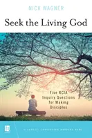 Căutați-L pe Dumnezeul cel viu: Cinci întrebări de investigație Rcia pentru a face ucenici - Seek the Living God: Five Rcia Inquiry Questions for Making Disciples