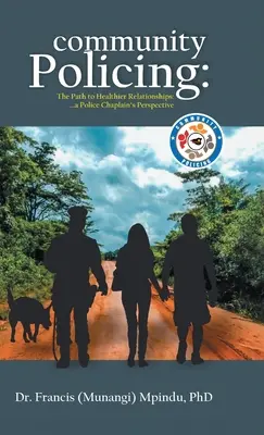 Poliția comunitară: Calea către relații mai sănătoase - perspectiva unui capelan de poliție (Francis (Munangi) Mpindu) - Community Policing: The Path to Healthier Relationships - a Police Chaplain's Perspective (Francis (Munangi) Mpindu)