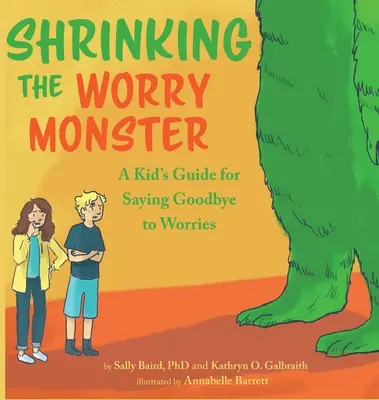 Shrinking the Worry Monster: Un ghid pentru copii pentru a spune adio îngrijorărilor - Shrinking the Worry Monster: A Kids Guide for Saying Goodbye to Worries
