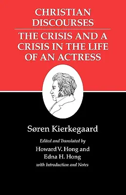 Scrierile lui Kierkegaard, XVII, volumul 17: Discursuri creștine: Criza și o criză în viața unei actrițe. - Kierkegaard's Writings, XVII, Volume 17: Christian Discourses: The Crisis and a Crisis in the Life of an Actress.