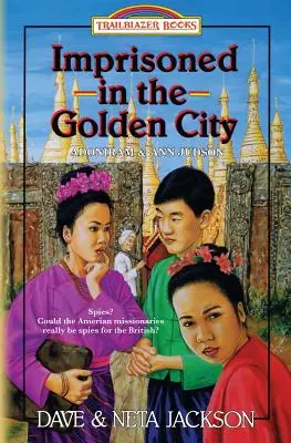 Întemnițați în Orașul de Aur: Introducerea lui Adoniram și Ann Judson - Imprisoned in the Golden City: Introducing Adoniram and Ann Judson