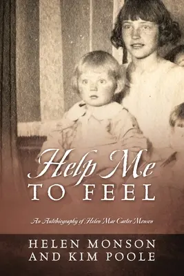 Ajută-mă să simt: Autobiografia lui Helen Mar Carter Monson - Help Me To Feel: An Autobiography of Helen Mar Carter Monson