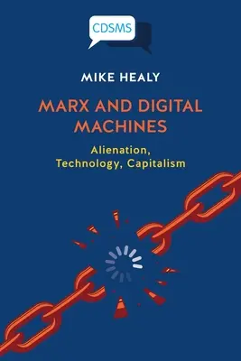 Marx și mașinile digitale: Alienare, tehnologie, capitalism - Marx and Digital Machines: Alienation, Technology, Capitalism