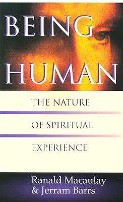 A fi om: natura experienței spirituale - Being Human: The Nature of Spiritual Experience