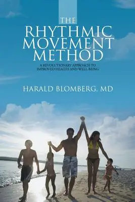 Metoda mișcării ritmice: O abordare revoluționară pentru îmbunătățirea sănătății și bunăstării - The Rhythmic Movement Method: A Revolutionary Approach to Improved Health and Well-Being