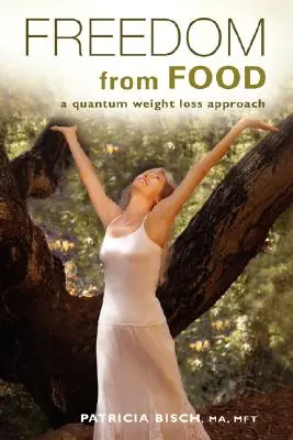 Libertatea față de mâncare; O abordare cuantică a pierderii în greutate - Freedom from Food; A Quantum Weight Loss Approach