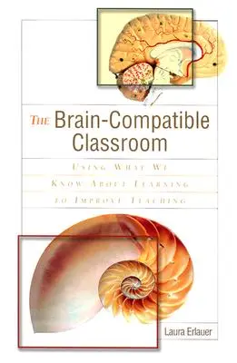 Clasa compatibilă cu creierul: Folosind ceea ce știm despre învățare pentru a îmbunătăți predarea - The Brain-Compatible Classroom: Using What We Know about Learning to Improve Teaching
