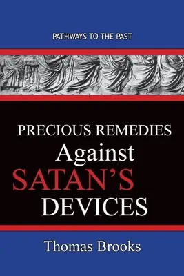 Remedii prețioase împotriva uneltirilor Satanei: Căile către trecut - Precious Remedies Against Satan's Devices: Pathways To The Past