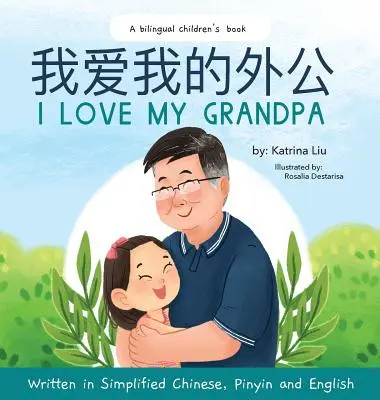 Îl iubesc pe bunicul meu (chineză bilingvă cu pinyin și engleză - versiune chineză simplificată): O carte pentru copii în două limbi - I love my grandpa (Bilingual Chinese with Pinyin and English - Simplified Chinese Version): A Dual Language Children's Book
