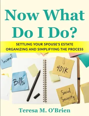 Ce să fac acum? Lichidarea succesiunii soțului/soției - Organizarea și simplificarea procesului - Now What Do I Do? Settling your Spouse's Estate - Organizing and Simplifying The Process