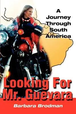 În căutarea domnului Guevara: O călătorie prin America de Sud - Looking for Mr. Guevara: A Journey Through South America
