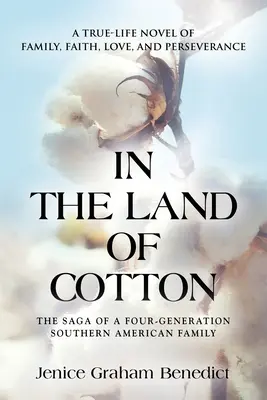 In the Land of Cotton: Un roman adevărat despre familie, credință, dragoste și perseverență - In the Land of Cotton: A True-Life Novel of Family, Faith, Love, and Perseverance