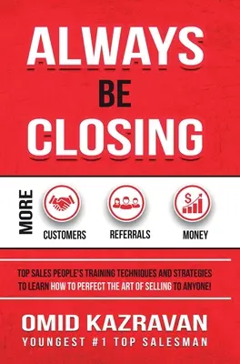 Always Be Closing: Tehnici și strategii de instruire ale celor mai buni oameni de vânzări pentru a învăța cum să perfecționați arta de a vinde oricui pentru a - Always Be Closing: Top Sales People's Training Techniques and Strategies to Learn How to Perfect the Art of Selling to Anyone in Order to