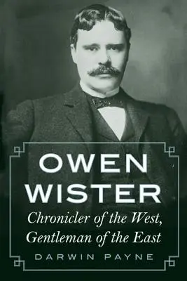 Owen Wister: Cronicar al Occidentului, gentleman al Orientului - Owen Wister: Chronicler of the West, Gentleman of the East