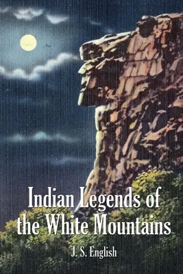 Legendele indiene ale Munților Albi - Indian Legends of the White Mountains
