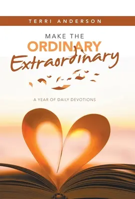 Faceți ca obișnuitul să fie extraordinar: Un an de devoțiuni zilnice - Make the Ordinary Extraordinary: A Year of Daily Devotions