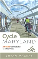 Cycle Maryland: Un ghid al pistelor de biciclete și al căilor ferate - Cycle Maryland: A Guide to Bike Paths and Rail Trails