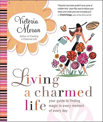 Trăind o viață fermecată: Ghidul tău pentru a găsi magia în fiecare moment al fiecărei zile - Living a Charmed Life: Your Guide to Finding Magic in Every Moment of Every Day