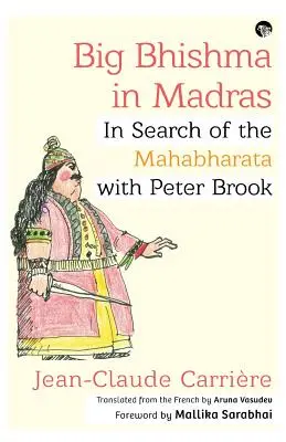Big Bhishma în Madras: În căutarea Mahabharatei cu Peter Brook - Big Bhishma in Madras: In Search of the Mahabharata with Peter Brook