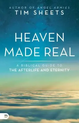 Heaven Made Real: Un ghid biblic pentru viața de apoi și eternitate - Heaven Made Real: A Biblical Guide to the Afterlife and Eternity