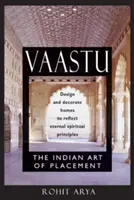 Vaastu: Arta indiană a așezării: Proiectarea și decorarea locuințelor pentru a reflecta principiile spirituale eterne - Vaastu: The Indian Art of Placement: Design and Decorate Homes to Reflect Eternal Spiritual Principles