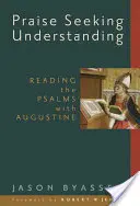 Laudă Căutând înțelegere: Citirea psalmilor cu Augustin - Praise Seeking Understanding: Reading the Psalms with Augustine