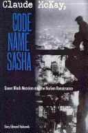 Claude McKay, Nume de cod Sasha: Marxismul negru homosexual și Renașterea Harlem - Claude McKay, Code Name Sasha: Queer Black Marxism and the Harlem Renaissance