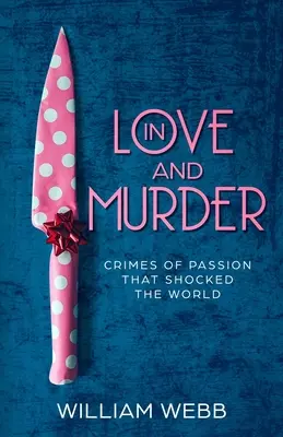 În dragoste și crimă: Crimele pasionale care au șocat lumea - In Love and Murder: Crimes of Passion That Shocked the World