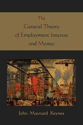 Teoria generală a ocupării forței de muncă, a dobânzii și a banilor - The General Theory of Employment Interest and Money