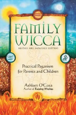 Family Wicca, Ediție revizuită și extinsă: Paganism practic pentru părinți și copii - Family Wicca, Revised and Expanded Edition: Practical Paganism for Parents and Children