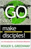 Mergeți și faceți ucenici! O introducere în misiunile creștine - Go and Make Disciples!: An Introduction to Christian Missions