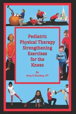 Terapie fizică pediatrică Exerciții de întărire a genunchilor: Sugestii de tratament în funcție de acțiunea musculară - Pediatric Physical Therapy Strengthening Exercises for the Knees: Treatment Suggestions by Muscle Action