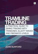 Tramline Trading: Un ghid practic pentru Swing Trading cu Tramlines, Elliott Wave și niveluri Fibonacci - Tramline Trading: A Practical Guide to Swing Trading with Tramlines, Elliott Wave and Fibonacci Levels