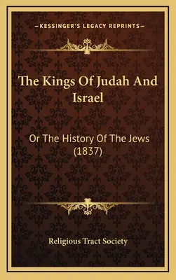 The Kings Of Judah And Israel: Or The History Of The Jews (1837)