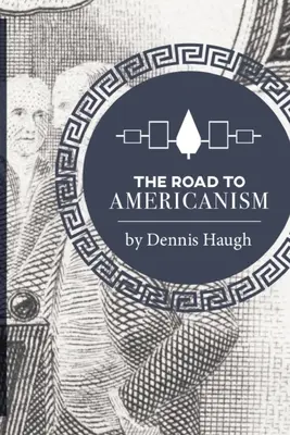 Drumul spre americanism: Istoria constituțională a Statelor Unite - The Road to Americanism: The Constitutional History of the United States