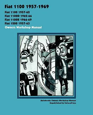 Fiat 1100, 1100d, 1100r & 1200 1957-1969 Manual de atelier pentru proprietari - Fiat 1100, 1100d, 1100r & 1200 1957-1969 Owners Workshop Manual