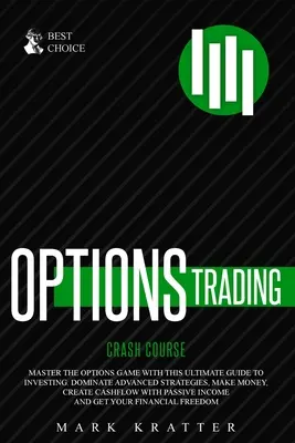 Options Trading Crash Course: Stăpânește jocul opțiunilor cu acest ghid eficient pentru investiții. Dominați strategiile avansate, faceți bani, creați cashf - Options Trading Crash Course: Master the Options Game with this Effective Guide to Investing. Dominate Advanced Strategies, Make Money, Create Cashf