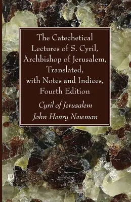 The Catechetical Lectures of S. Cyril, Archbishop of Jerusalem, traduse, cu note și indici, ediția a patra - The Catechetical Lectures of S. Cyril, Archbishop of Jerusalem, Translated, with Notes and Indices, Fourth Edition