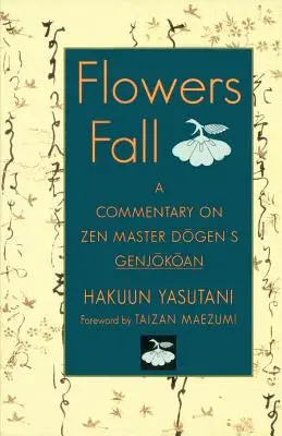 Flori care cad: Un comentariu asupra cărții Genjokoan a lui Dogen - Flowers Fall: A Commentary on Dogen's Genjokoan