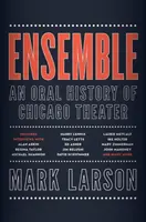 Ensemble: O istorie orală a teatrului din Chicago - Ensemble: An Oral History of Chicago Theater