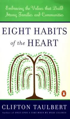 Eight Habits of the Heart: Adoptarea valorilor care construiesc familii și comunități puternice - Eight Habits of the Heart: Embracing the Values That Build Strong Families and Communities